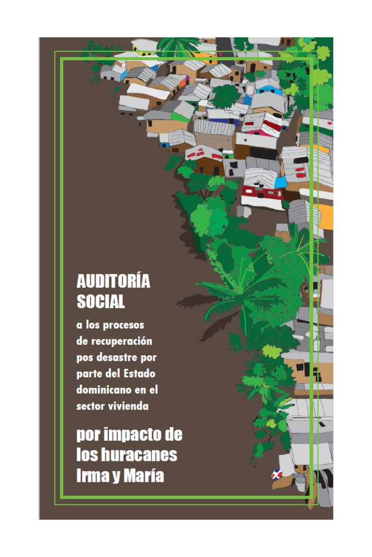 Portada: Auditoría social a los procesos de recuperación pos desastre por parte del Estado dominicano en el sector vivienda por impacto de los huracanes Irma y María